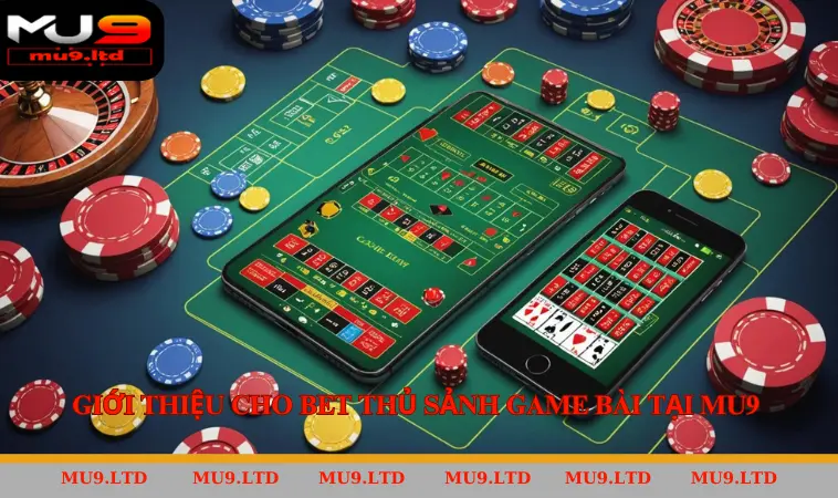 Giới thiệu cho bet thủ sảnh game bài tại MU9 