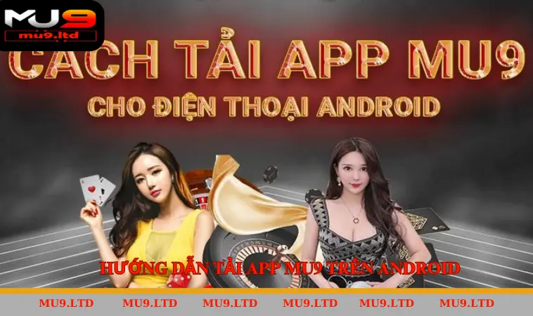 Hướng dẫn tải app MU9 trên Android